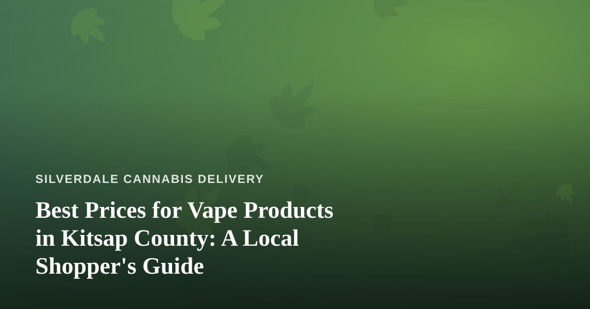 Best Prices for Vape Products in Kitsap County: A Local Shopper’s Guide