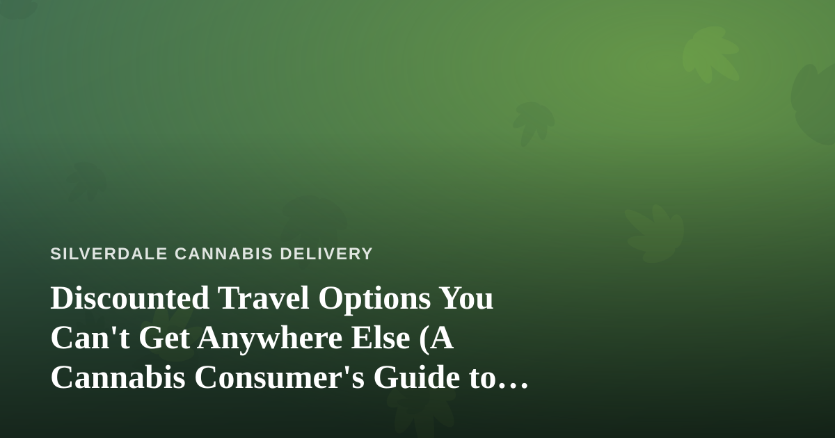 Discounted Travel Options You Can’t Get Anywhere Else (A Cannabis Consumer’s Guide to Smarter Trips)