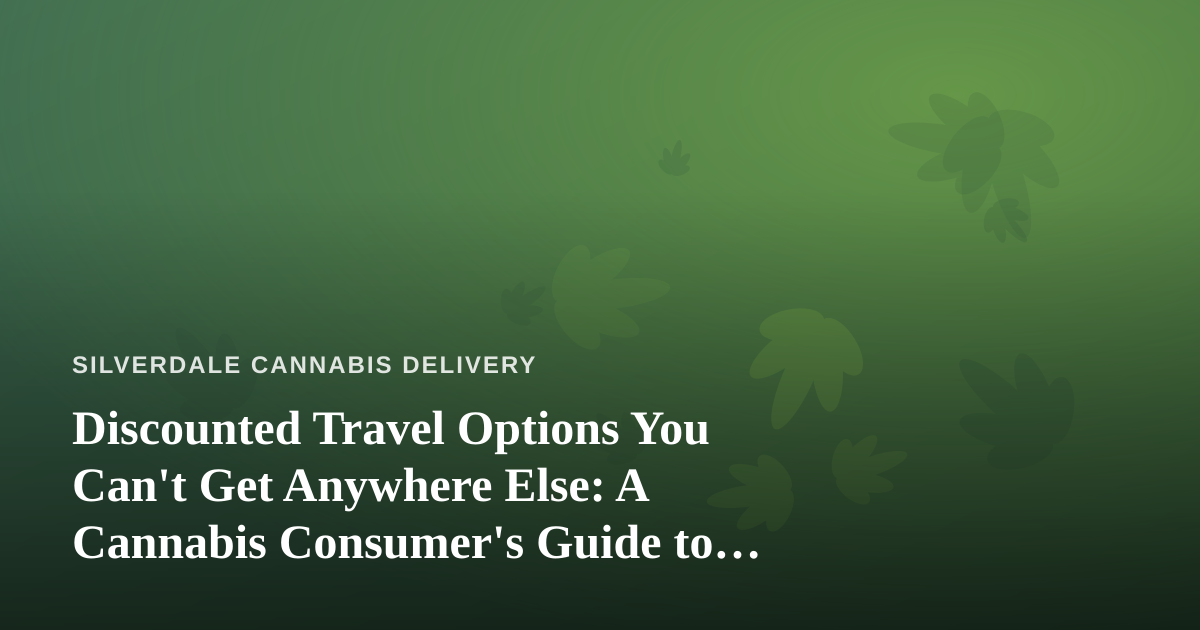 Discounted Travel Options You Can’t Get Anywhere Else: A Cannabis Consumer’s Guide to Smarter Getaways