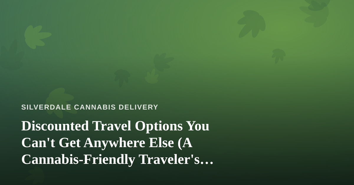Discounted Travel Options You Can’t Get Anywhere Else (A Cannabis-Friendly Traveler’s Guide)