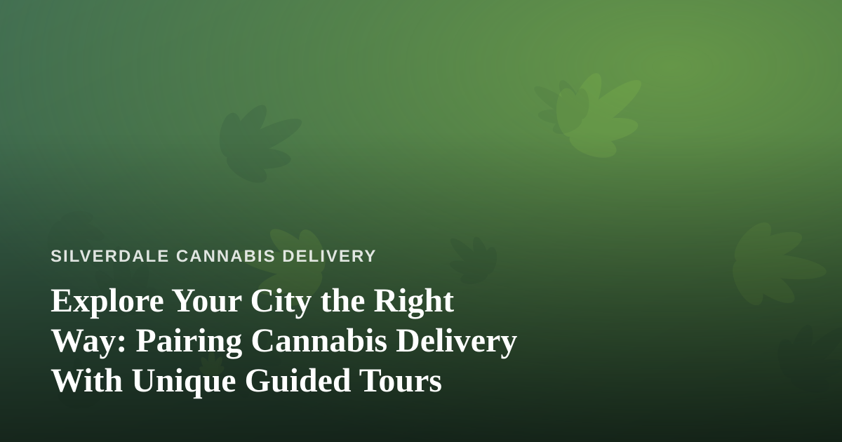 Explore Your City the Right Way: Pairing Cannabis Delivery With Unique Guided Tours