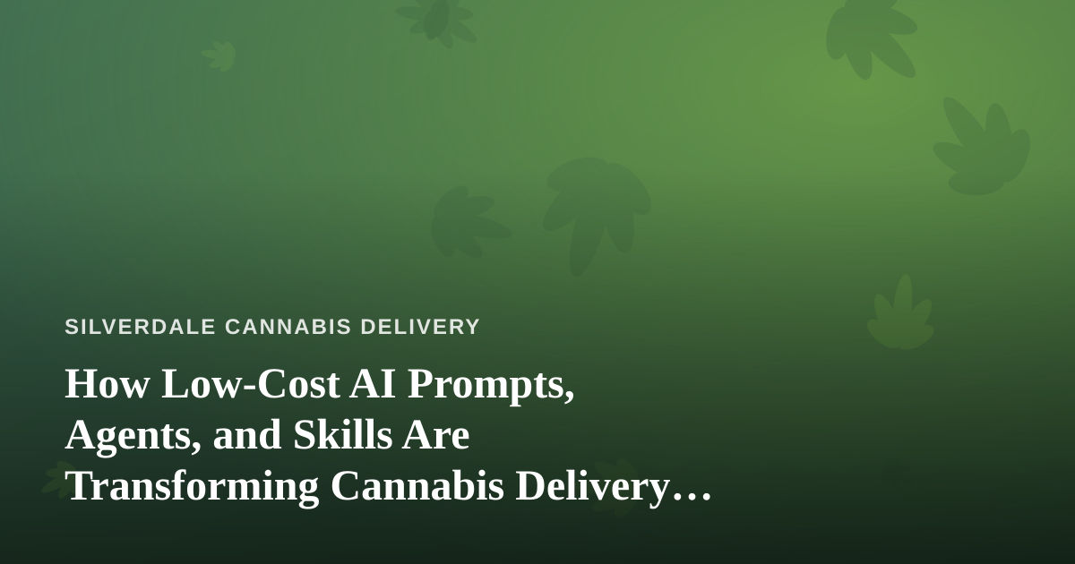 How Low-Cost AI Prompts, Agents, and Skills Are Transforming Cannabis Delivery Operations