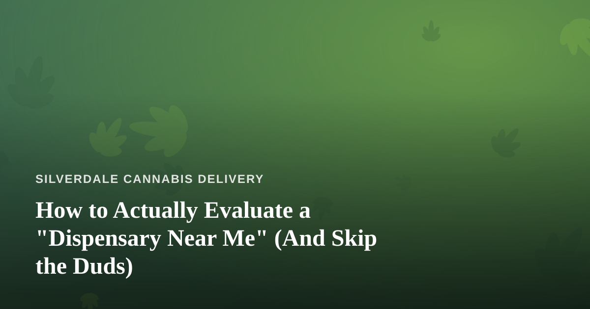 How to Actually Evaluate a “Dispensary Near Me” (And Skip the Duds)