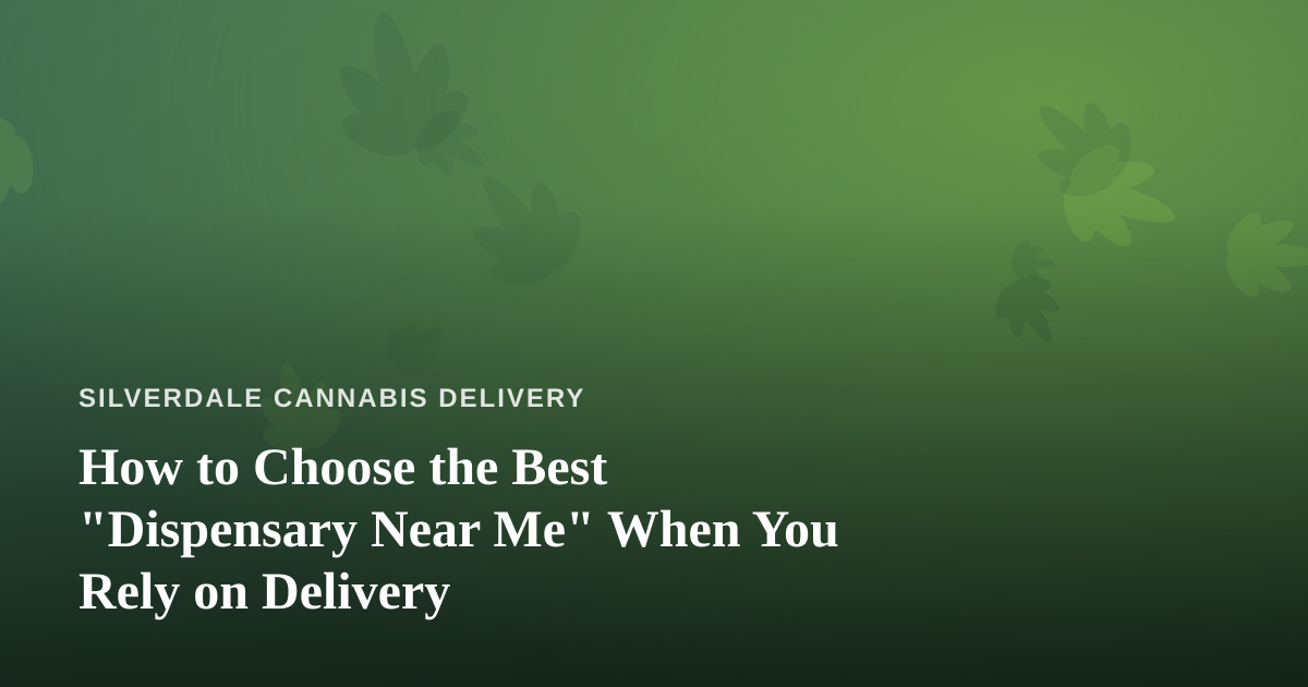 How to Choose the Best “Dispensary Near Me” When You Rely on Delivery
