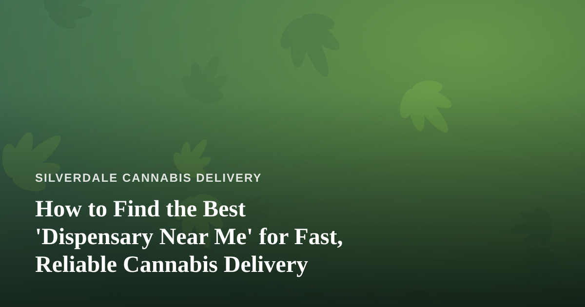 How to Find the Best ‘Dispensary Near Me’ for Fast, Reliable Cannabis Delivery