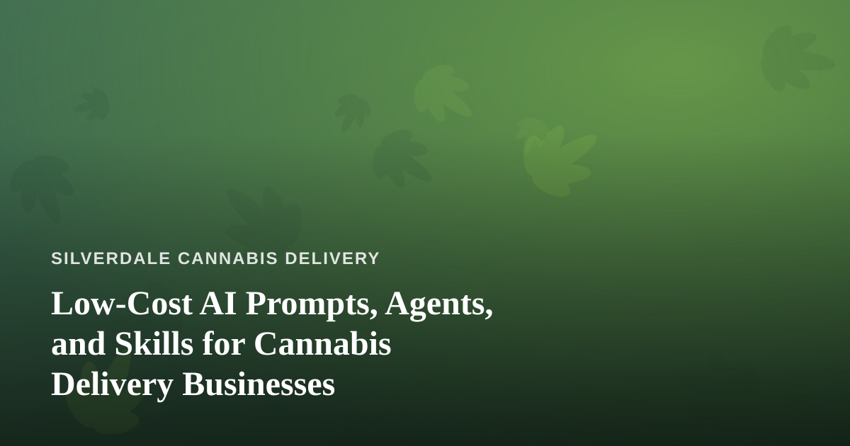 Low-Cost AI Prompts, Agents, and Skills for Cannabis Delivery Businesses
