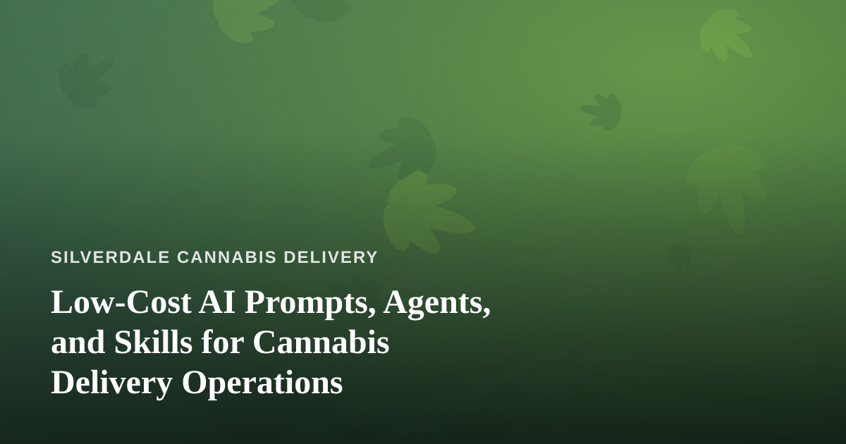 Low-Cost AI Prompts, Agents, and Skills for Cannabis Delivery Operations
