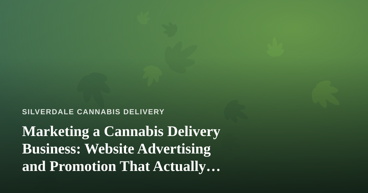 Marketing a Cannabis Delivery Business: Website Advertising and Promotion That Actually Works