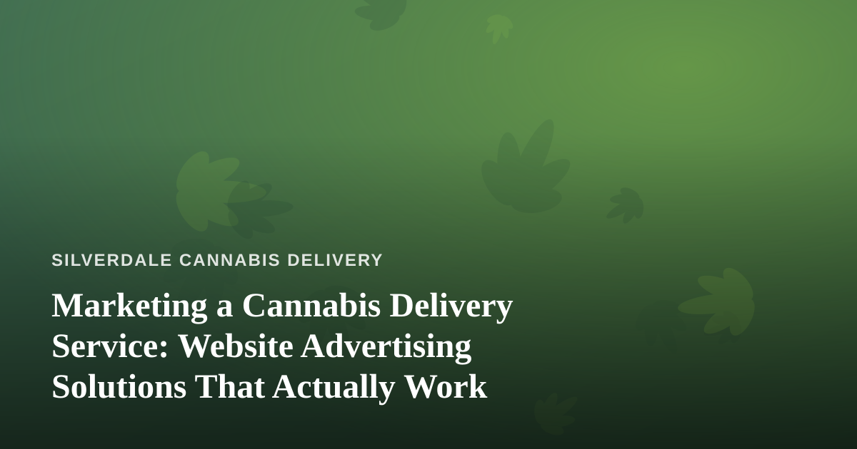 Marketing a Cannabis Delivery Service: Website Advertising Solutions That Actually Work