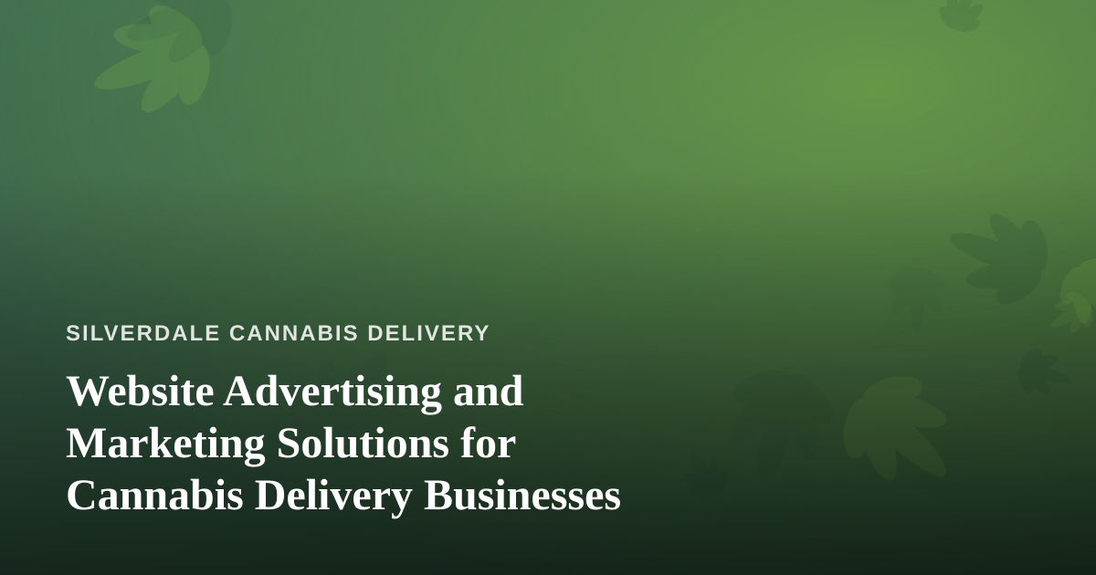 Website Advertising and Marketing Solutions for Cannabis Delivery Businesses