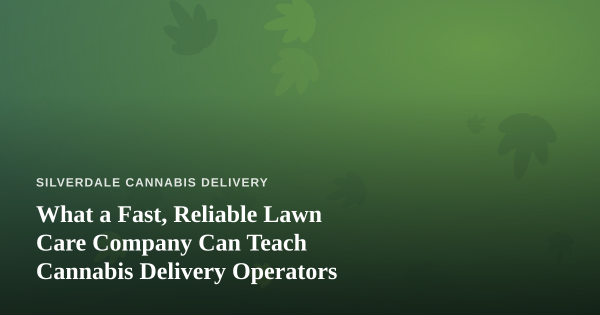 What a Fast, Reliable Lawn Care Company Can Teach Cannabis Delivery Operators