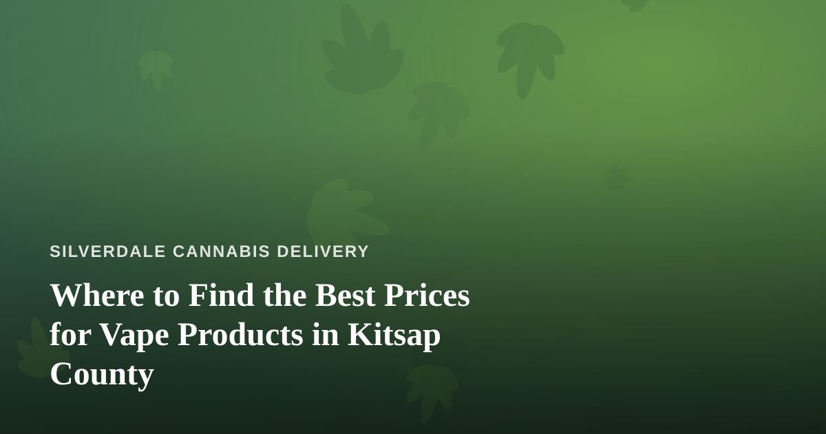 Where to Find the Best Prices for Vape Products in Kitsap County