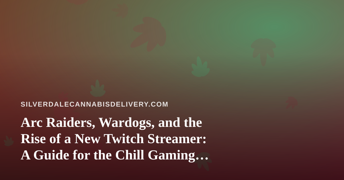Arc Raiders, Wardogs, and the Rise of a New Twitch Streamer: A Guide for the Chill Gaming Session