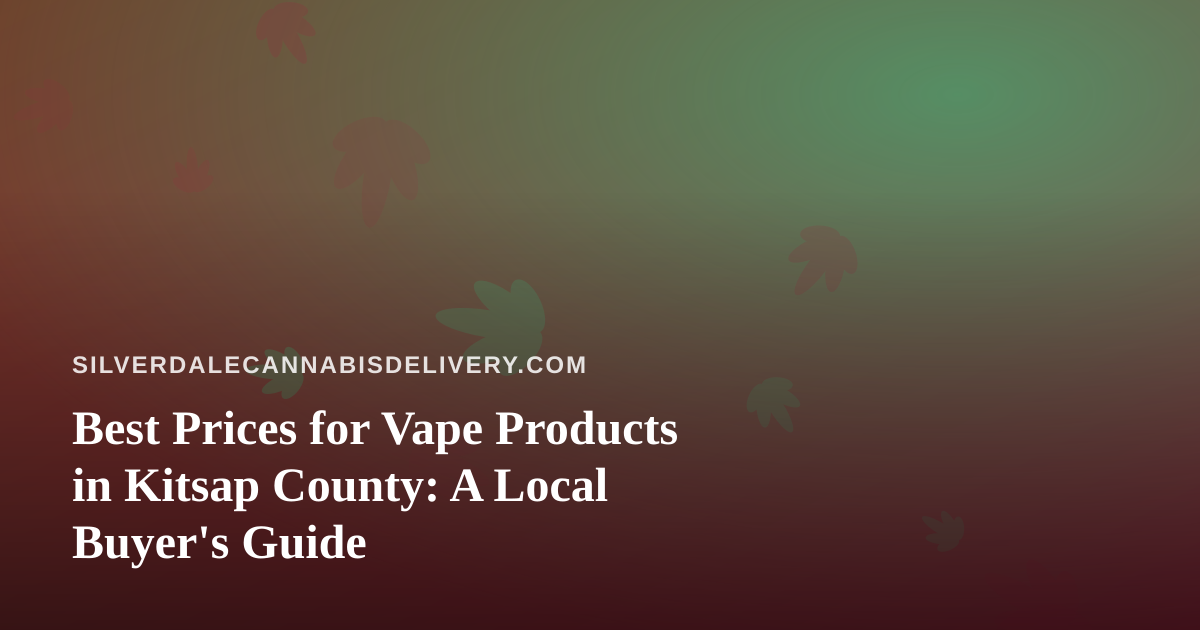 Best Prices for Vape Products in Kitsap County: A Local Buyer’s Guide