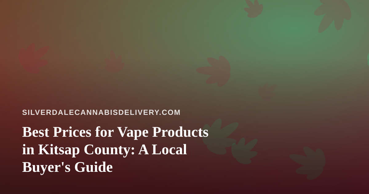 Best Prices for Vape Products in Kitsap County: A Local Buyer’s Guide