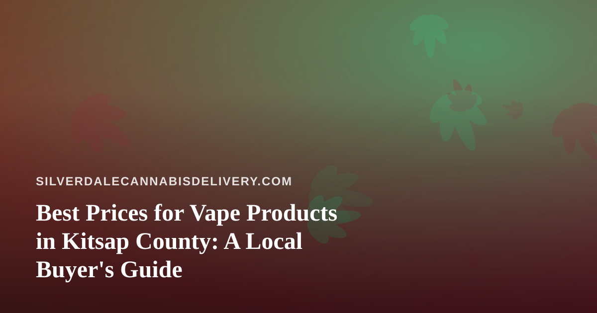 Best Prices for Vape Products in Kitsap County: A Local Buyer’s Guide