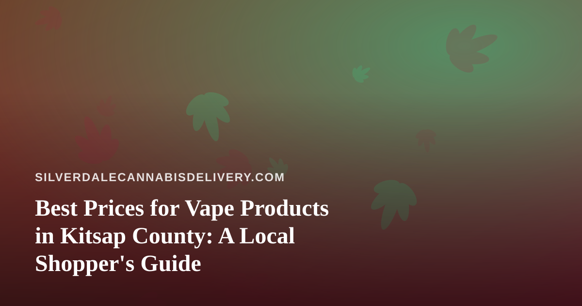 Best Prices for Vape Products in Kitsap County: A Local Shopper’s Guide