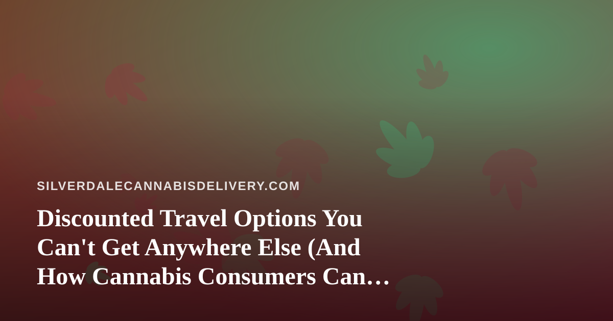 Discounted Travel Options You Can’t Get Anywhere Else (And How Cannabis Consumers Can Travel Smarter)