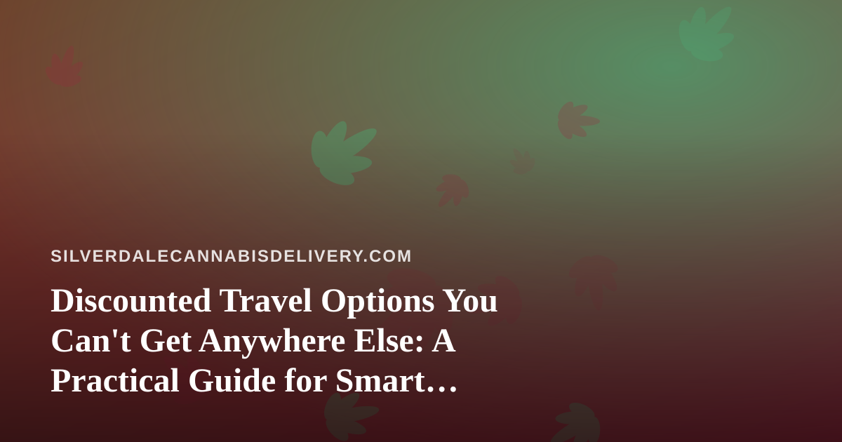 Discounted Travel Options You Can’t Get Anywhere Else: A Practical Guide for Smart Travelers