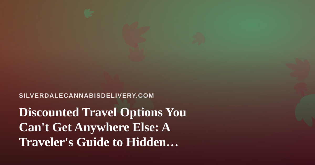 Discounted Travel Options You Can’t Get Anywhere Else: A Traveler’s Guide to Hidden Deals
