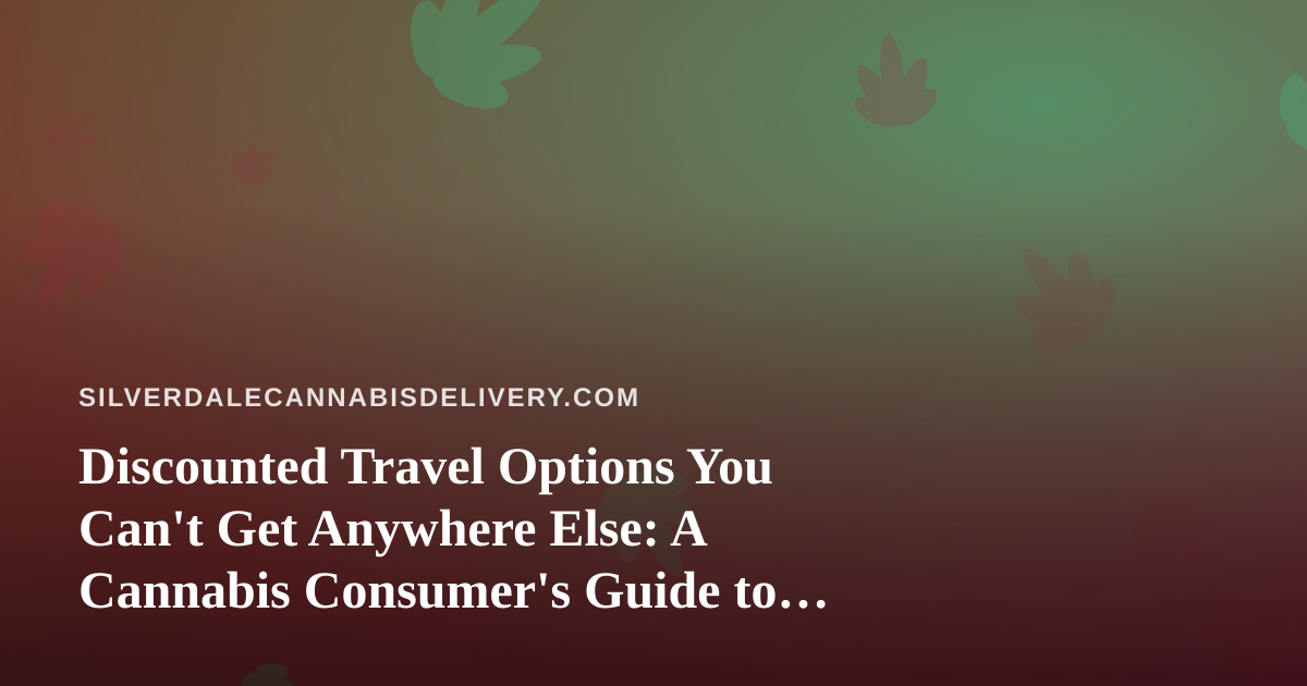 Discounted Travel Options You Can’t Get Anywhere Else: A Cannabis Consumer’s Guide to Smart Getaways