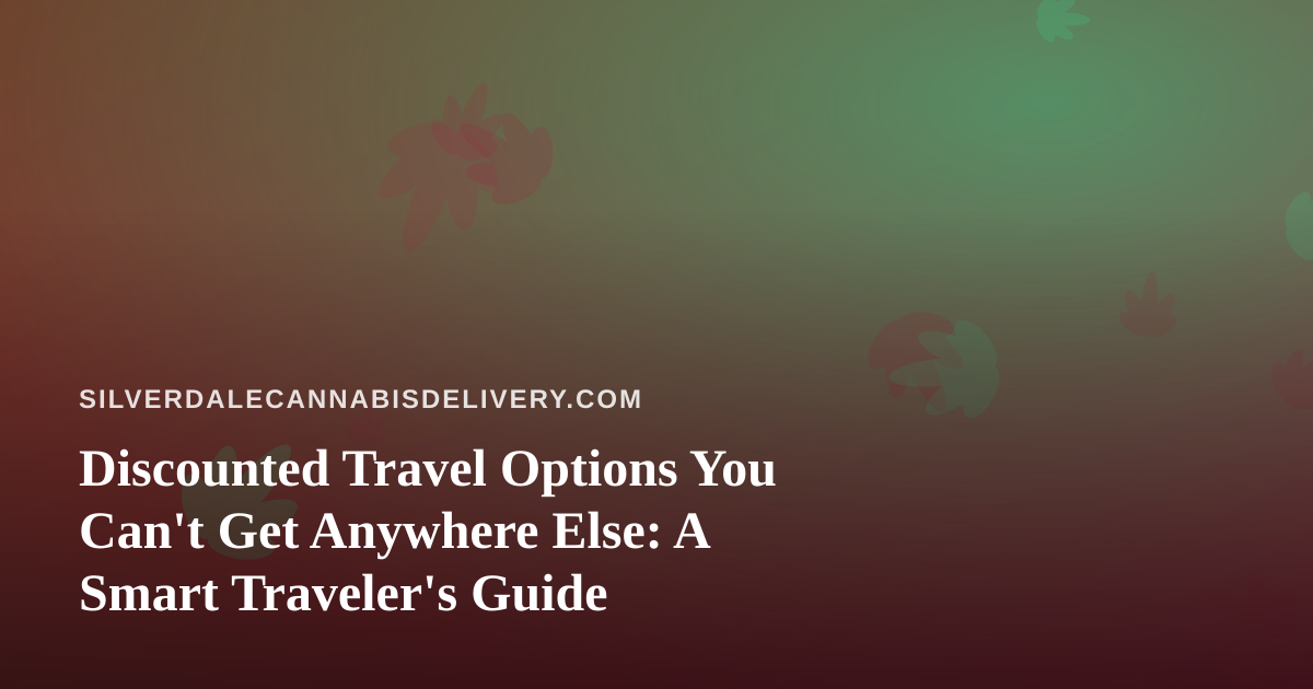 Discounted Travel Options You Can’t Get Anywhere Else: A Smart Traveler’s Guide