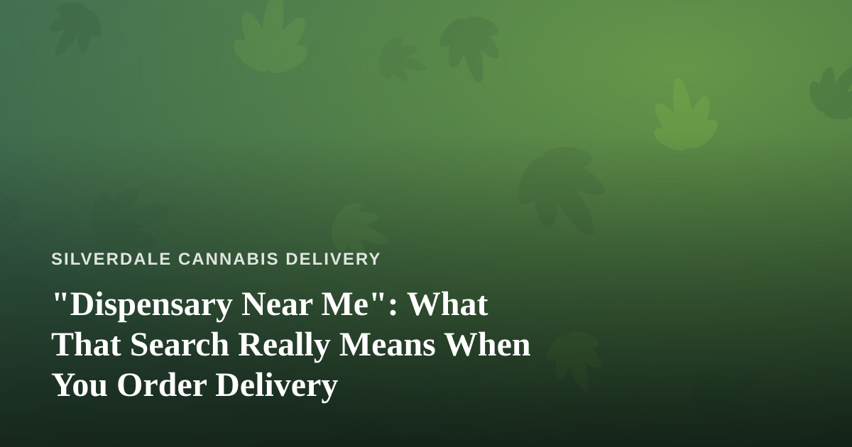 “Dispensary Near Me”: What That Search Really Means When You Order Delivery