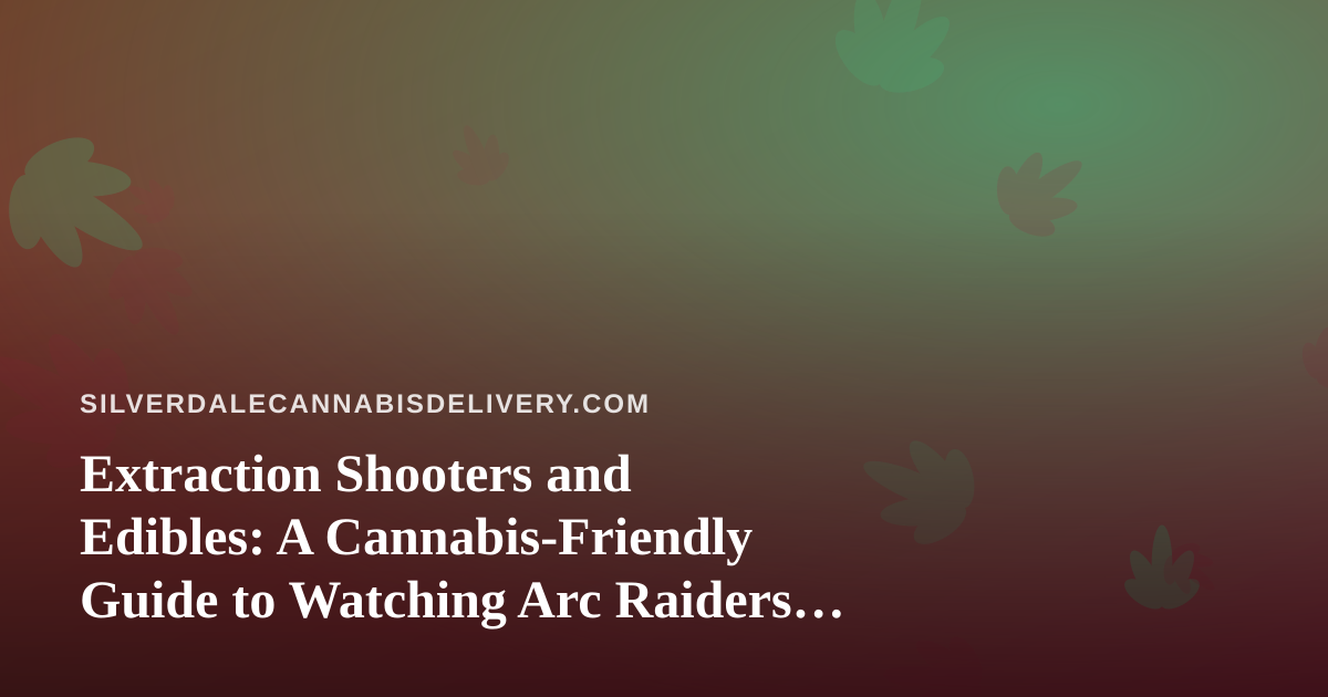 Extraction Shooters and Edibles: A Cannabis-Friendly Guide to Watching Arc Raiders and Wardogs Live Streams