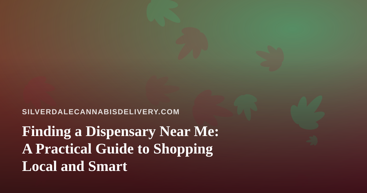 Finding a Dispensary Near Me: A Practical Guide to Shopping Local and Smart