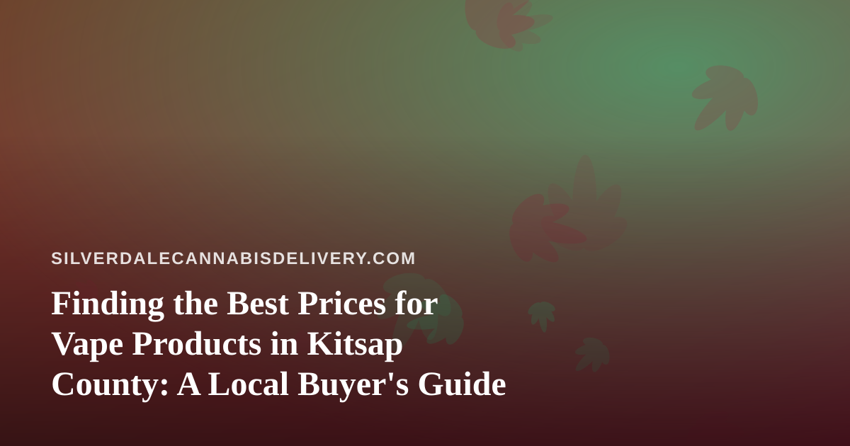 Finding the Best Prices for Vape Products in Kitsap County: A Local Buyer’s Guide