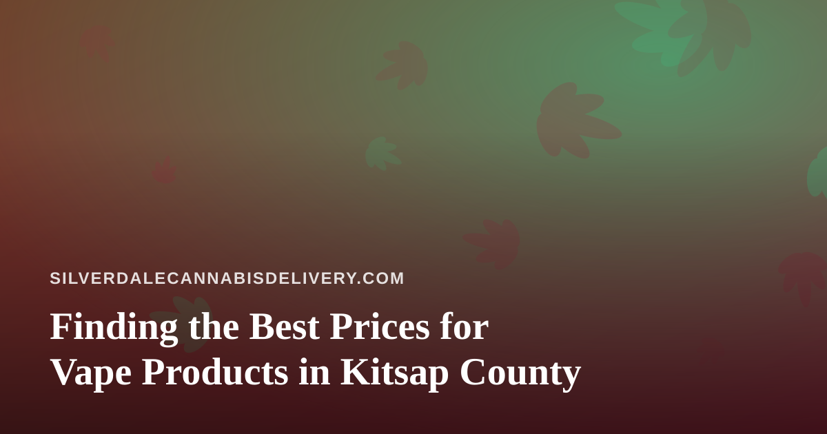 Finding the Best Prices for Vape Products in Kitsap County
