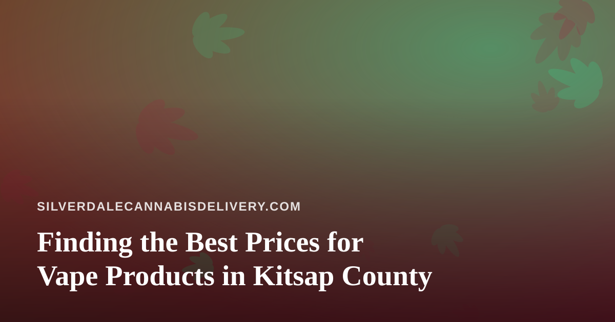Finding the Best Prices for Vape Products in Kitsap County