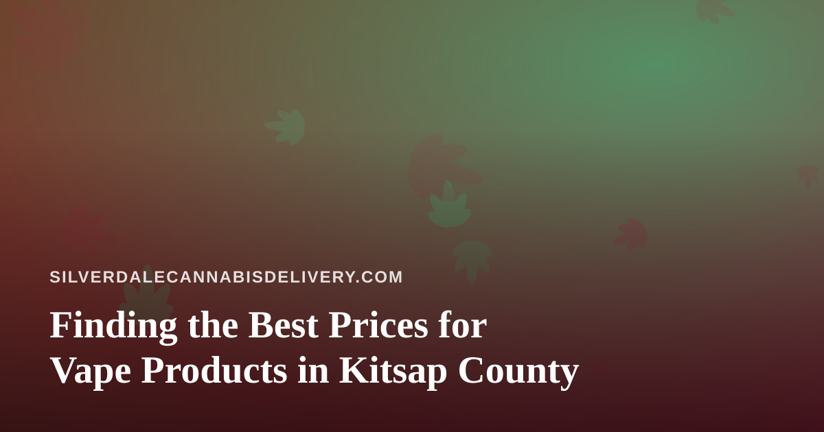 Finding the Best Prices for Vape Products in Kitsap County