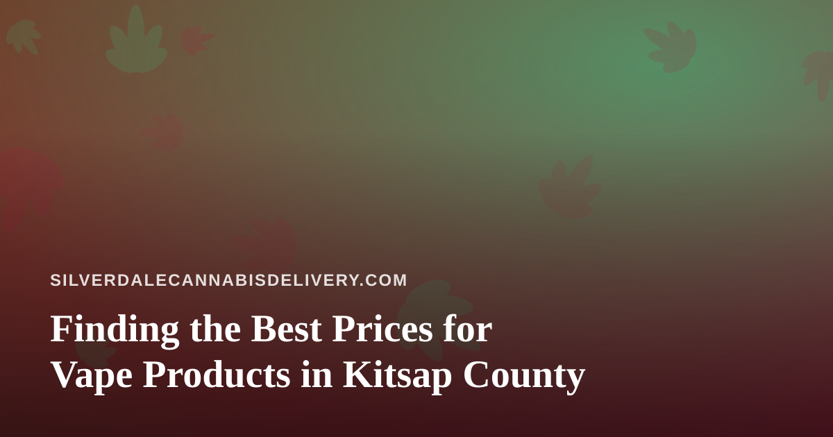 Finding the Best Prices for Vape Products in Kitsap County