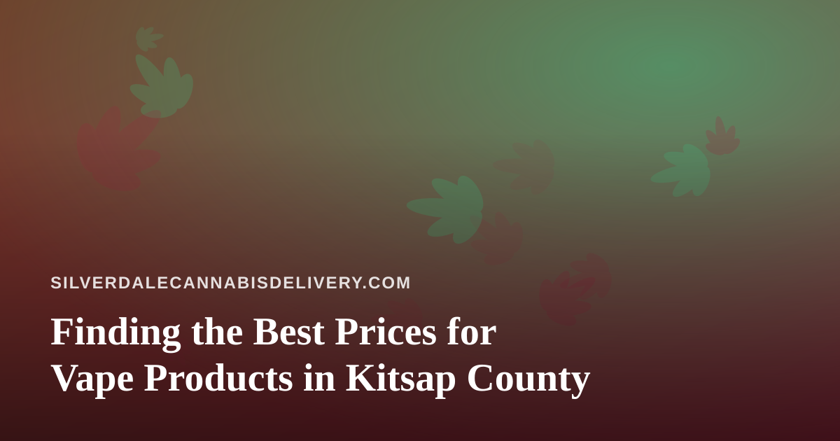 Finding the Best Prices for Vape Products in Kitsap County