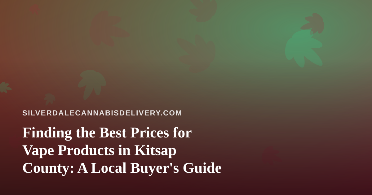 Finding the Best Prices for Vape Products in Kitsap County: A Local Buyer’s Guide
