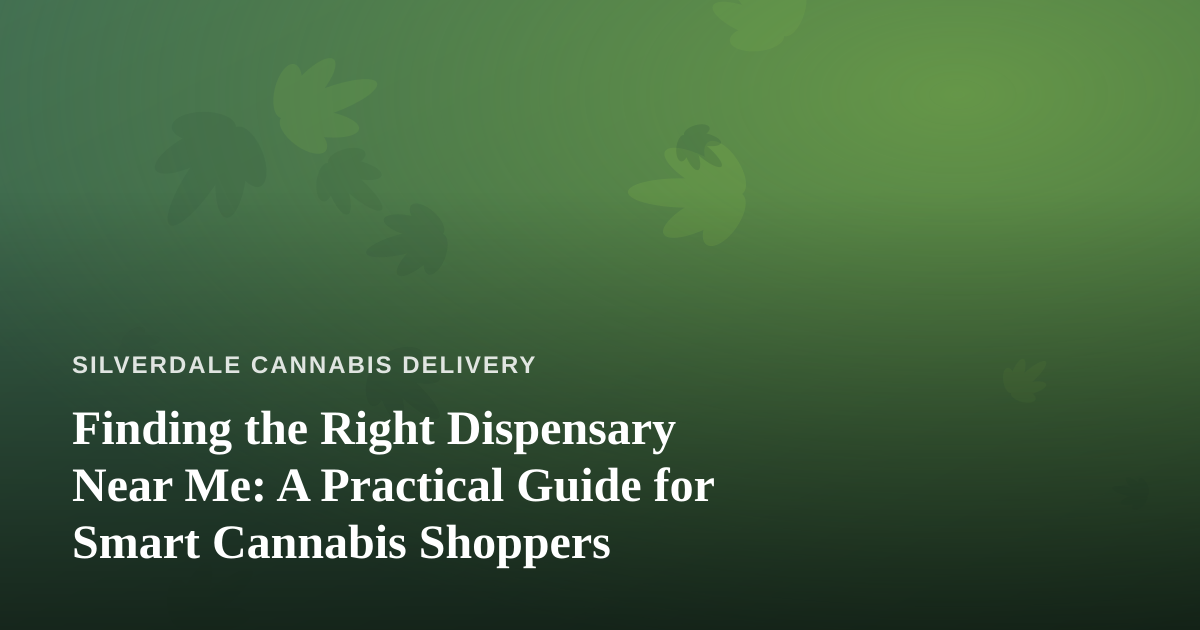 Finding the Right Dispensary Near Me: A Practical Guide for Smart Cannabis Shoppers