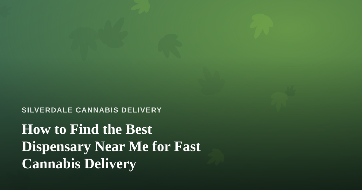 How to Find the Best Dispensary Near Me for Fast Cannabis Delivery