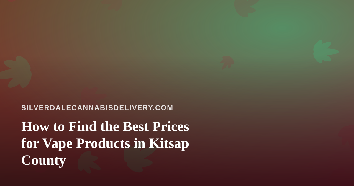 How to Find the Best Prices for Vape Products in Kitsap County