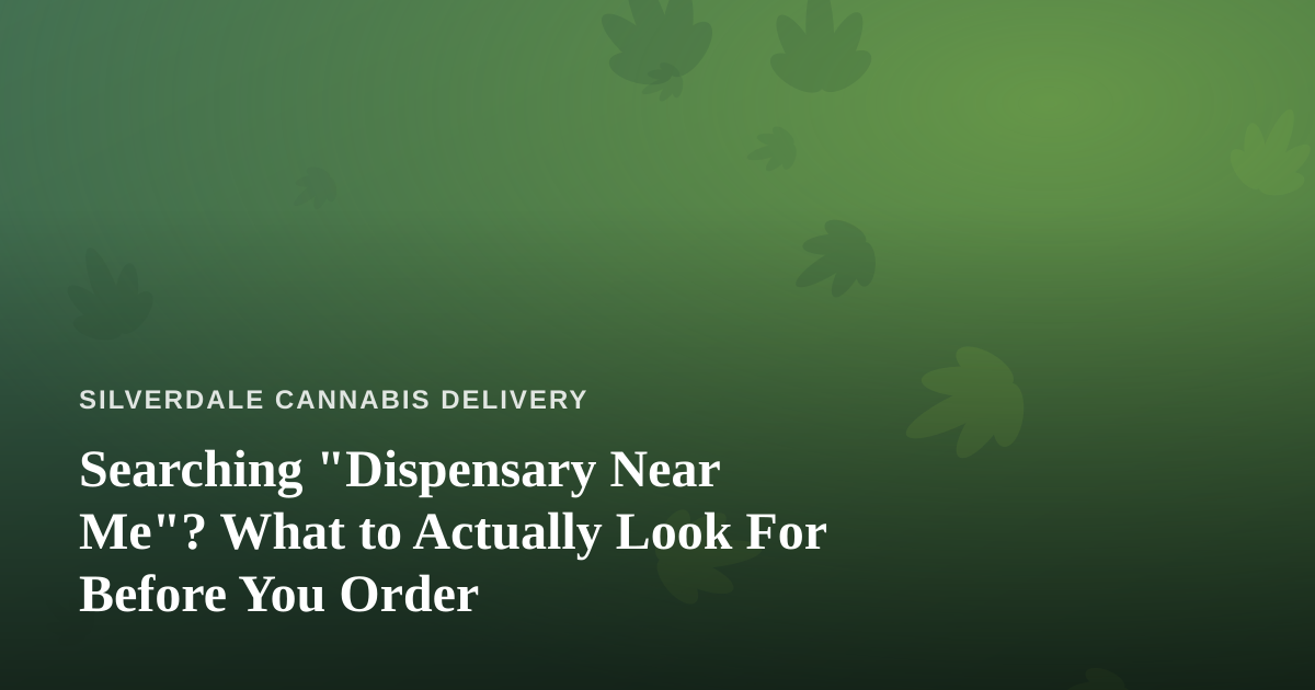 Searching “Dispensary Near Me”? What to Actually Look For Before You Order