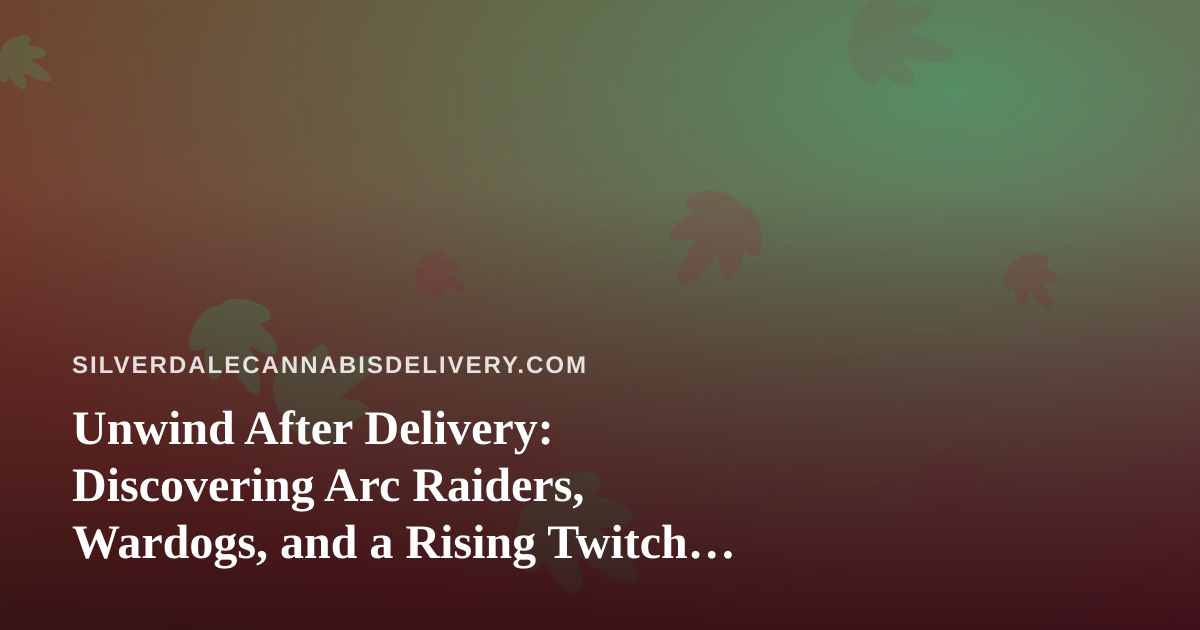 Unwind After Delivery: Discovering Arc Raiders, Wardogs, and a Rising Twitch Streamer