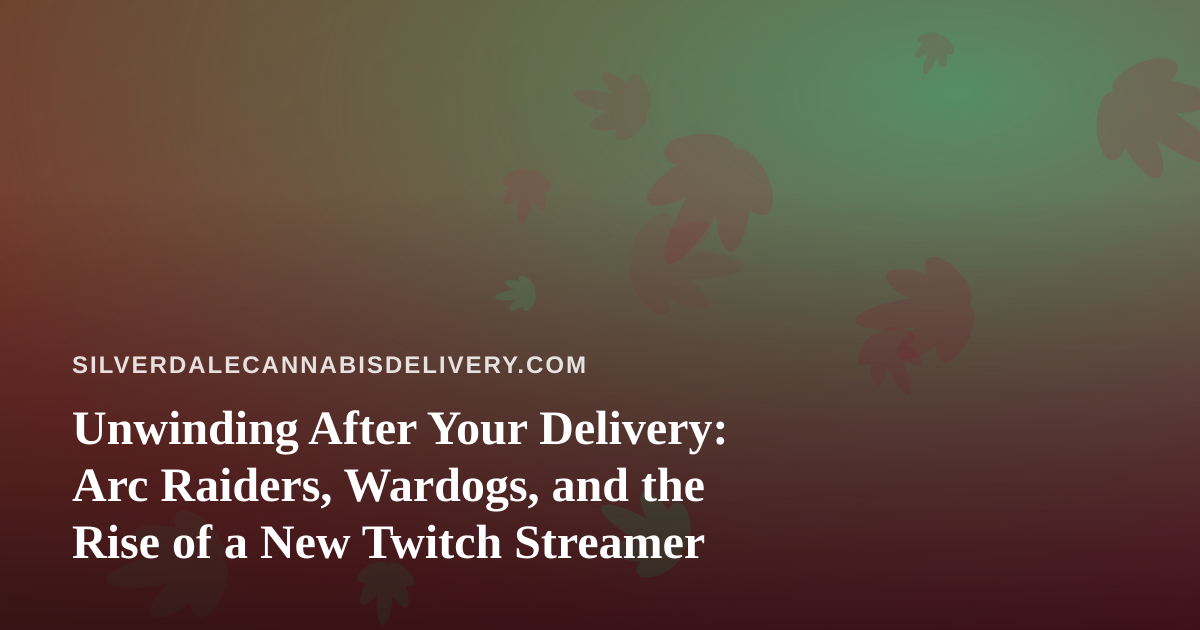 Unwinding After Your Delivery: Arc Raiders, Wardogs, and the Rise of a New Twitch Streamer