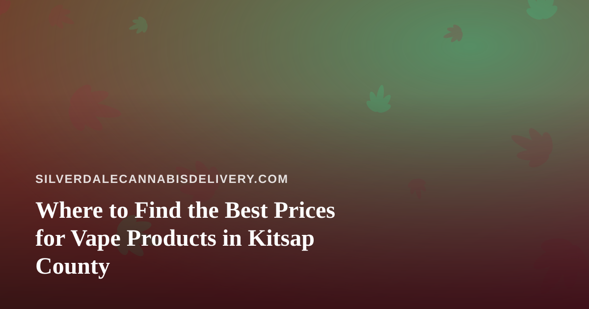 Where to Find the Best Prices for Vape Products in Kitsap County