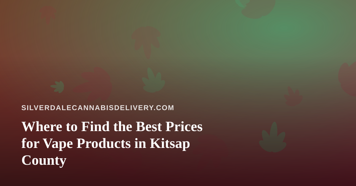 Where to Find the Best Prices for Vape Products in Kitsap County