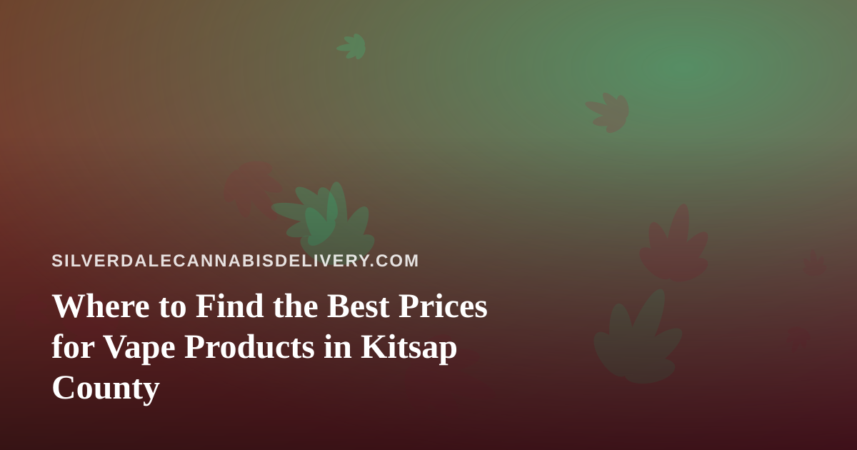 Where to Find the Best Prices for Vape Products in Kitsap County