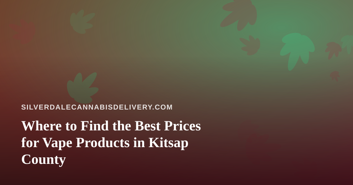 Where to Find the Best Prices for Vape Products in Kitsap County