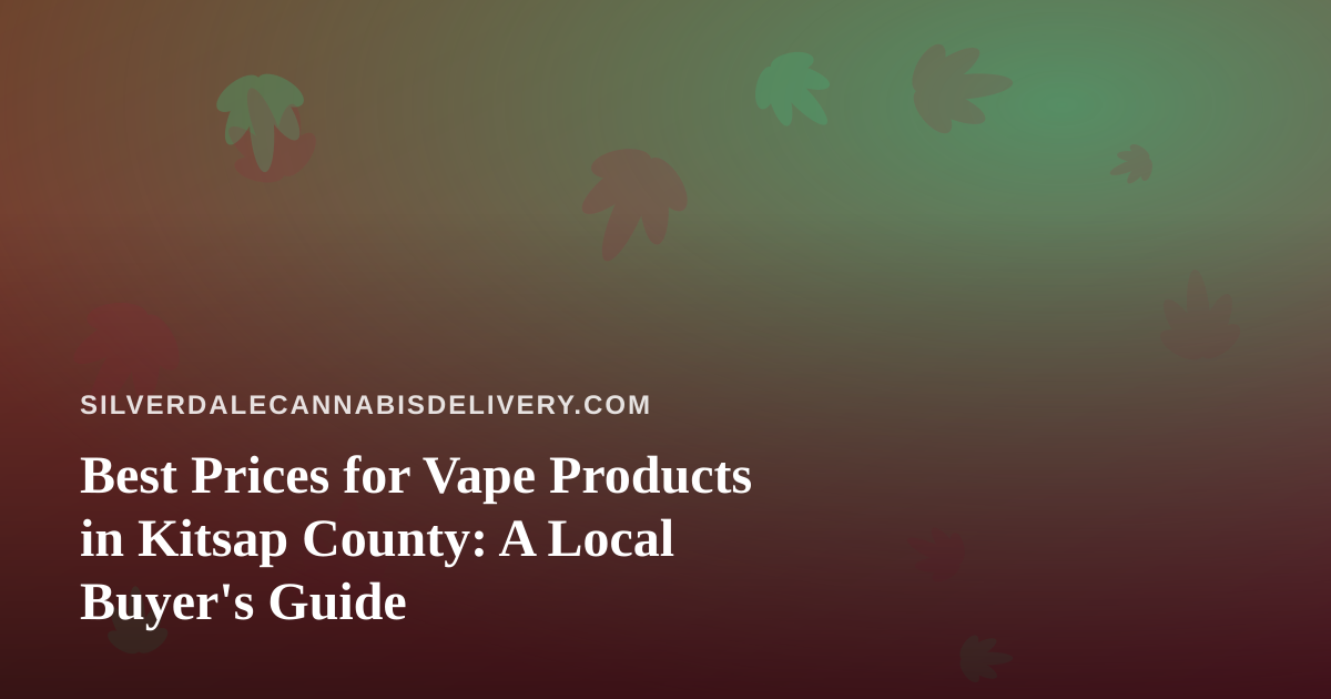 Best Prices for Vape Products in Kitsap County: A Local Buyer’s Guide
