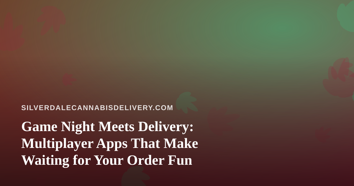 Game Night Meets Delivery: Multiplayer Apps That Make Waiting for Your Order Fun
