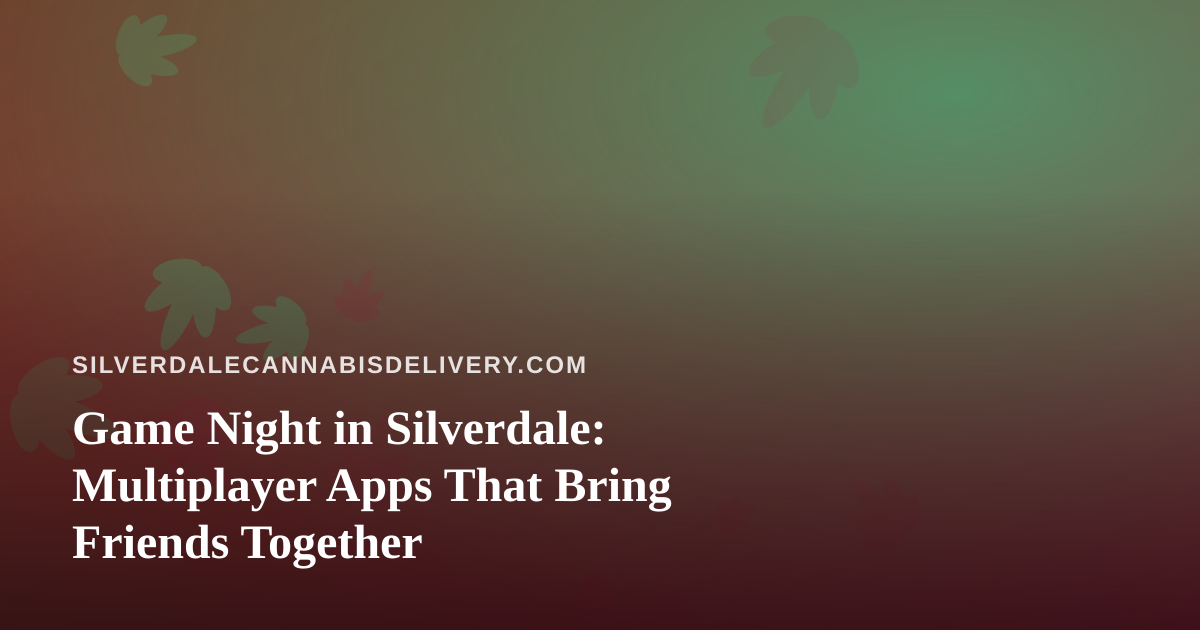 Game Night in Silverdale: Multiplayer Apps That Bring Friends Together