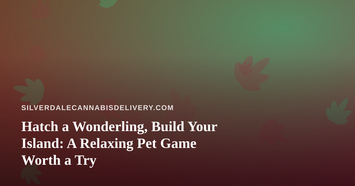 Hatch a Wonderling, Build Your Island: A Relaxing Pet Game Worth a Try